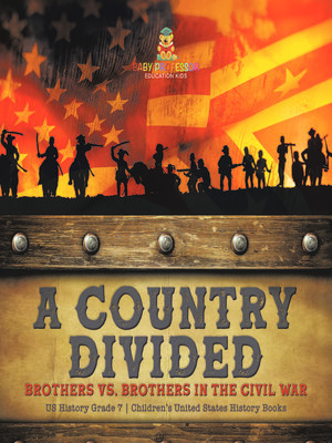 cover image of A Country Divided--Brothers vs. Brothers in the Civil War--US History Grade 7--Children's United States History Books